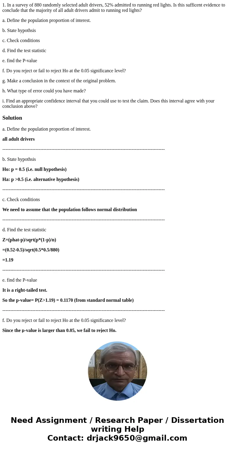 1. In a survey of 880 randomly selected adult drivers, 52% admitted to running red lights. Is this sufficent evidence to conclude that the majority of all adult