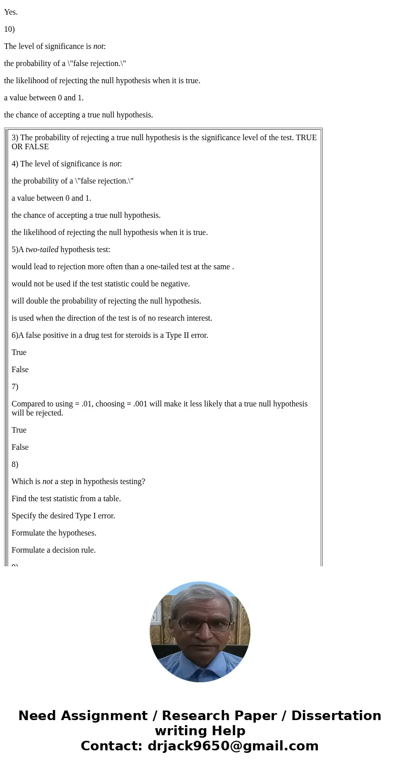1) In the hypothesis H0: = 0, the value of 0 is not derived from: past experience. a scientific theory. the sample. a target or benchmark. 3) The probability of