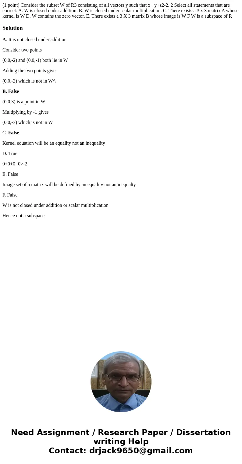 (1 point) Consider the subset W of R3 consisting of all vectors y such that x +y+z2-2. 2 Select all statements that are correct: A. W is closed under addition.  (1 point) Consider the subset W of R3 consisting of all vectors y such that x +y+z2-2. 2 Select all statements that are correct: A. W is closed under addition.
