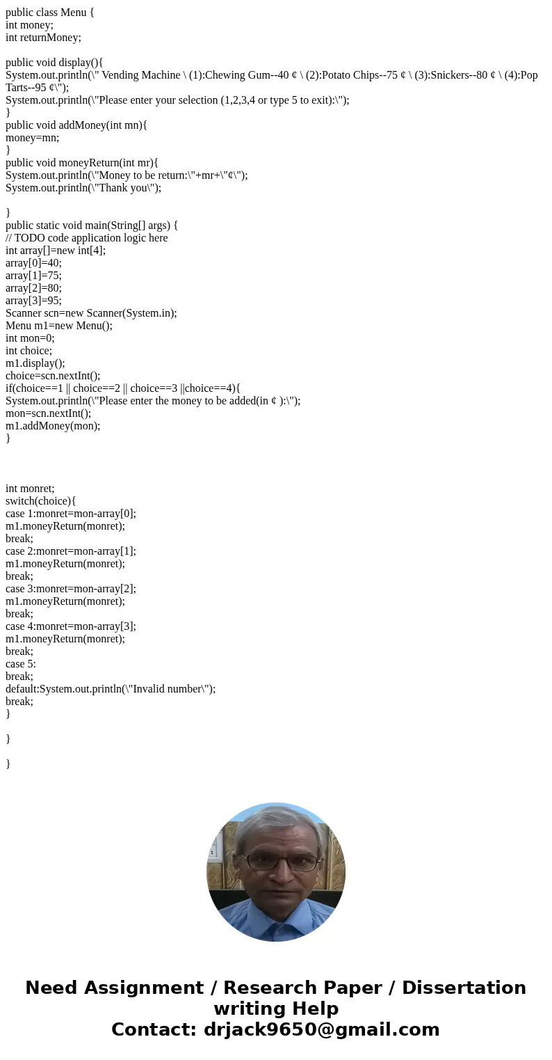 1. Produce a menu system that looks EXACTLY like the following illustration Java Vending Machine (1) : Chewing Gum -- 40cent (2) : Potato Chips -- 75cent (3) : 