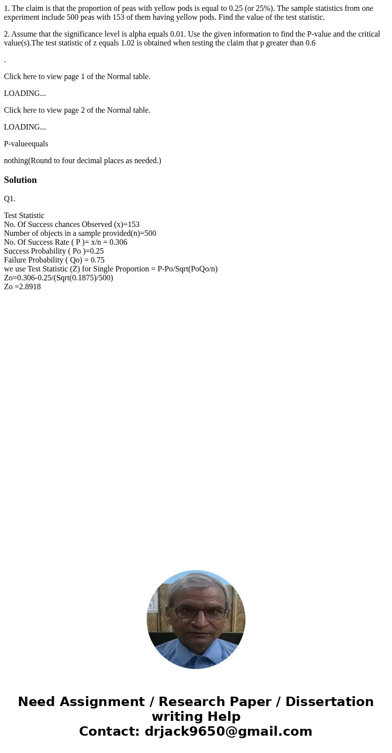 1. The claim is that the proportion of peas with yellow pods is equal to 0.25 (or 25%). The sample statistics from one experiment include 500 peas with 153 of t