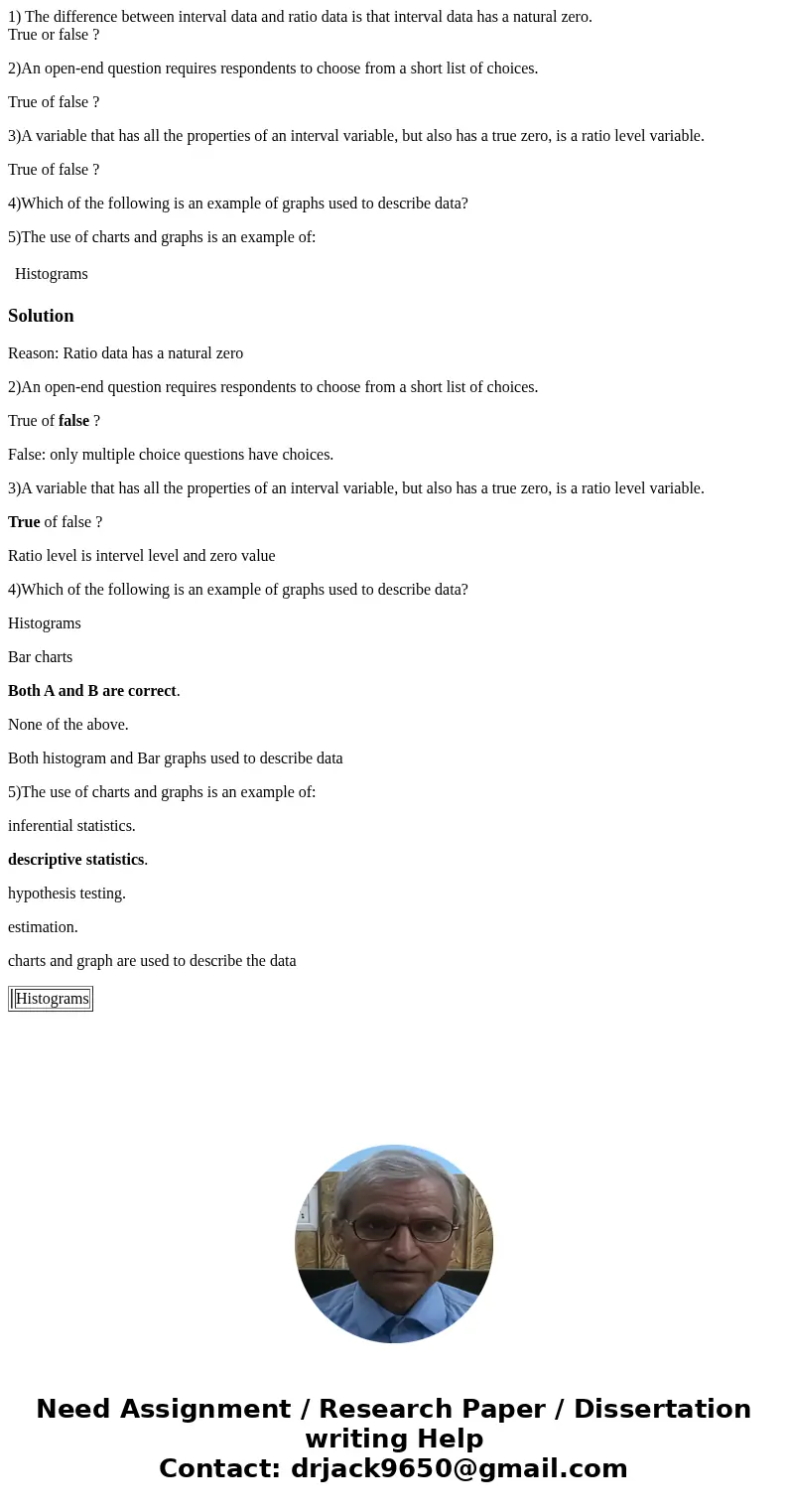 1) The difference between interval data and ratio data is that interval data has a natural zero. True or false ? 2)An open-end question requires respondents to 