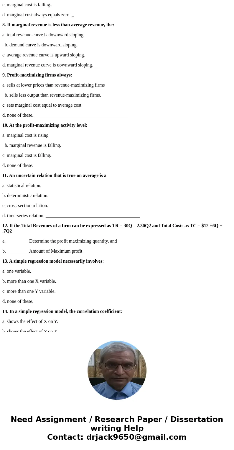 1. The profit-maximizing level of output occurs where: a. marginal cost equals average cost. b. marginal revenue equals zero. c. total profit equals zero. d. ma 1. The profit-maximizing level of output occurs where: a. marginal cost equals average cost. b. marginal revenue equals zero. c. total profit equals zero. d. ma