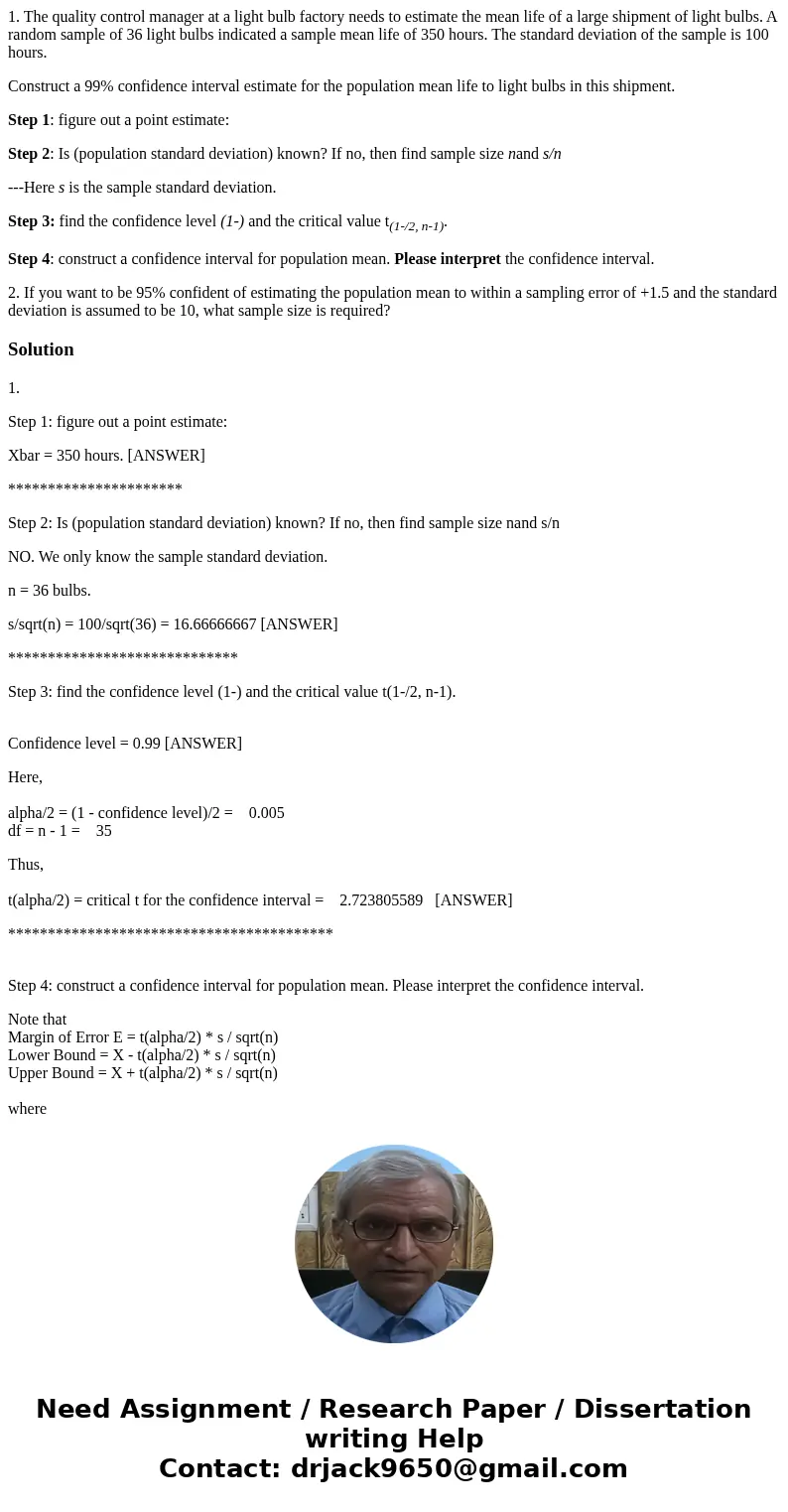 1. The quality control manager at a light bulb factory needs to estimate the mean life of a large shipment of light bulbs. A random sample of 36 light bulbs ind