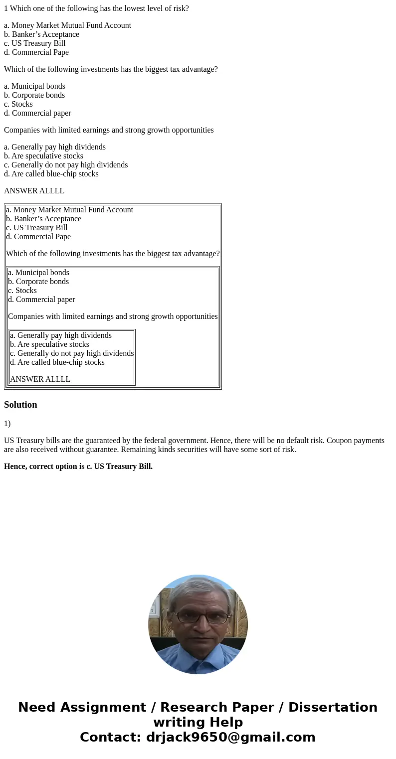 1 Which one of the following has the lowest level of risk? a. Money Market Mutual Fund Account b. Banker’s Acceptance c. US Treasury Bill d. Commercial Pape Whi