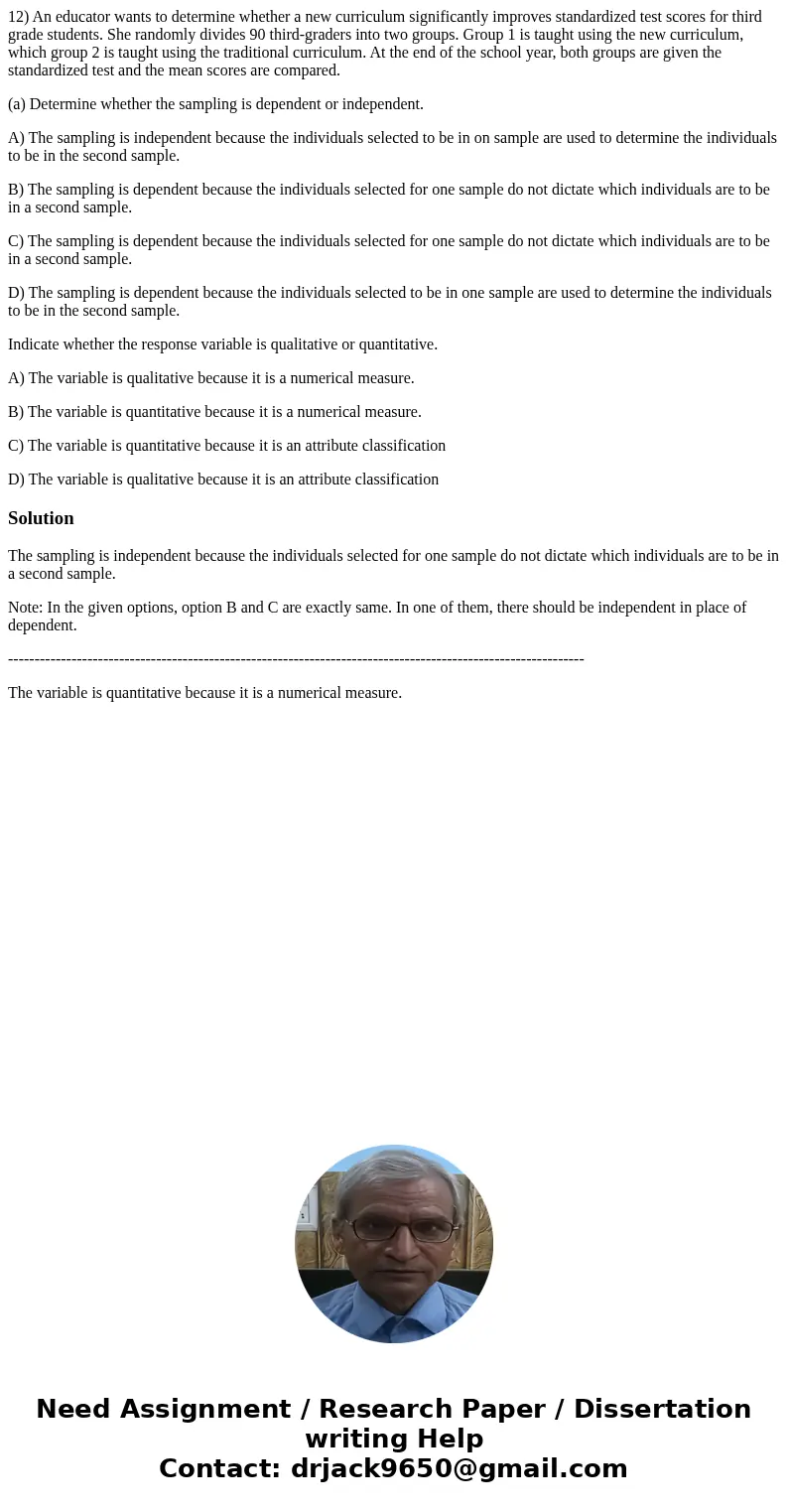 12) An educator wants to determine whether a new curriculum significantly improves standardized test scores for third grade students. She randomly divides 90 th