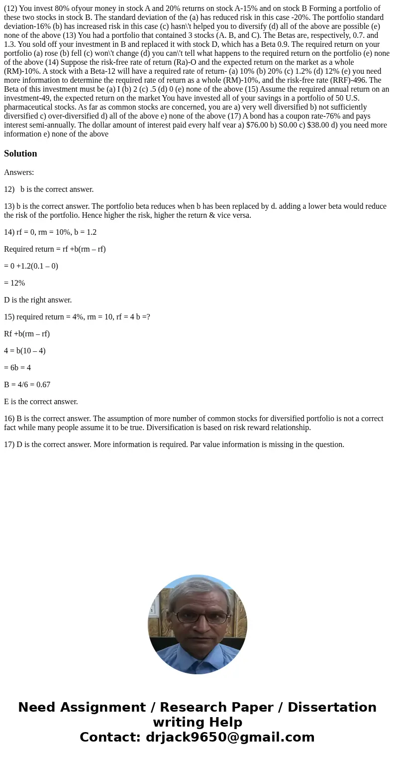  (12) You invest 80% ofyour money in stock A and 20% returns on stock A-15% and on stock B Forming a portfolio of these two stocks in stock B. The standard devi