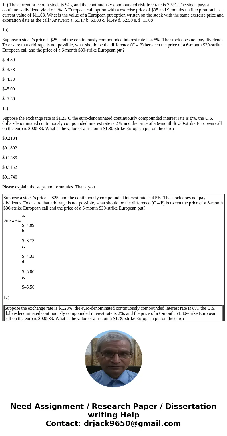 1a) The current price of a stock is $43, and the continuously compounded risk-free rate is 7.5%. The stock pays a continuous dividend yield of 1%. A European ca