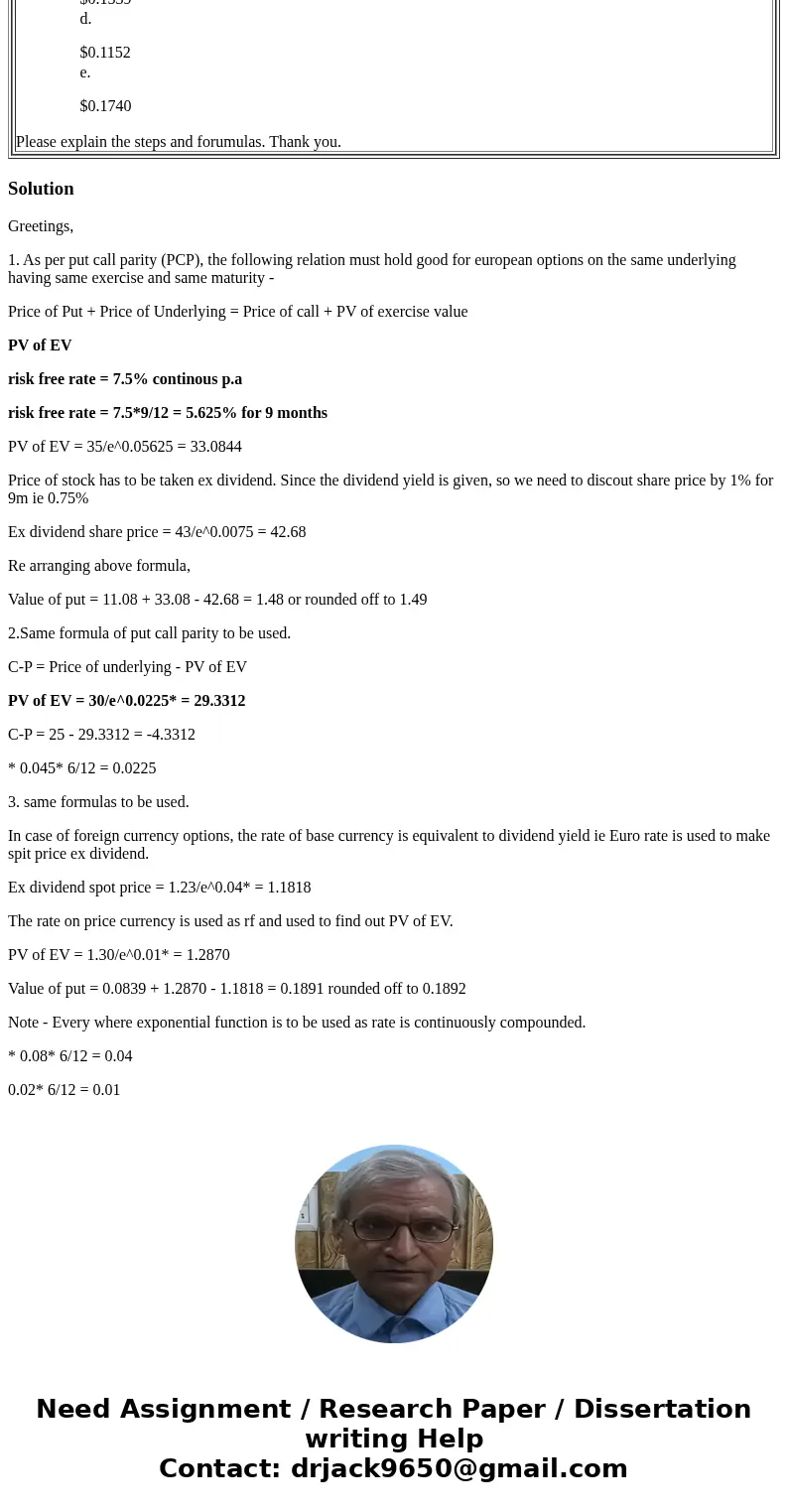 1a) The current price of a stock is $43, and the continuously compounded risk-free rate is 7.5%. The stock pays a continuous dividend yield of 1%. A European ca