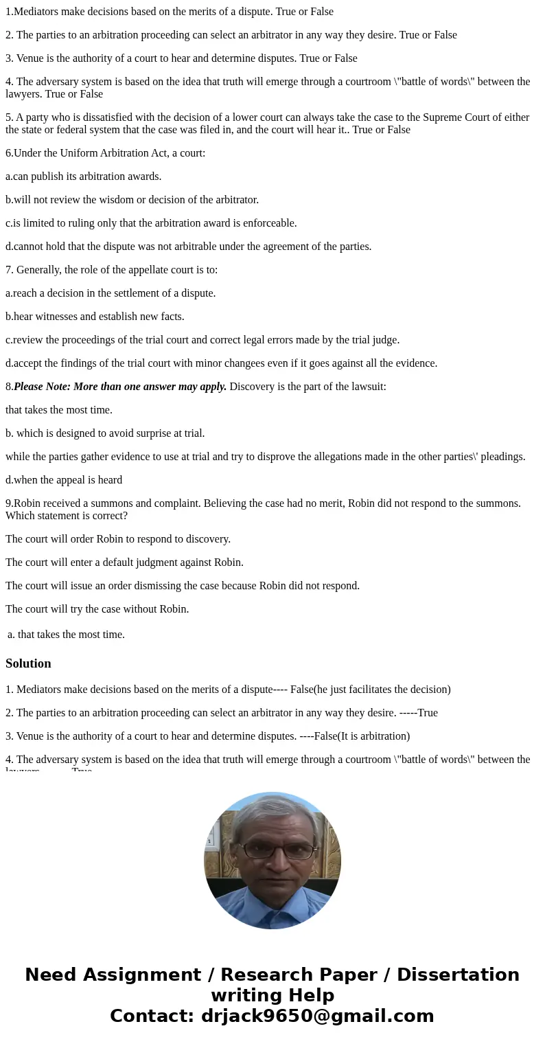 1.Mediators make decisions based on the merits of a dispute. True or False 2. The parties to an arbitration proceeding can select an arbitrator in any way they 
