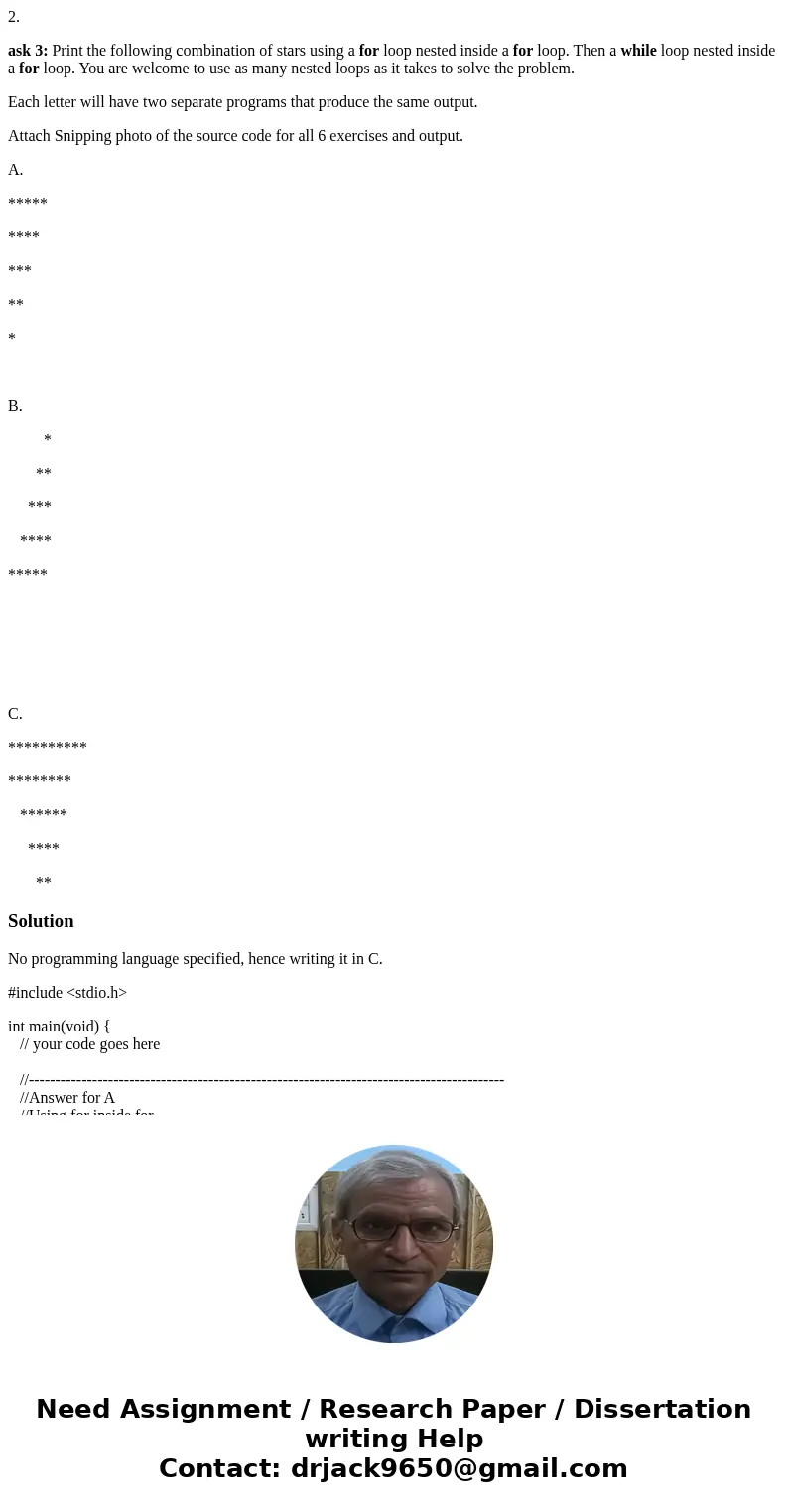 2. ask 3: Print the following combination of stars using a for loop nested inside a for loop. Then a while loop nested inside a for loop. You are welcome to use