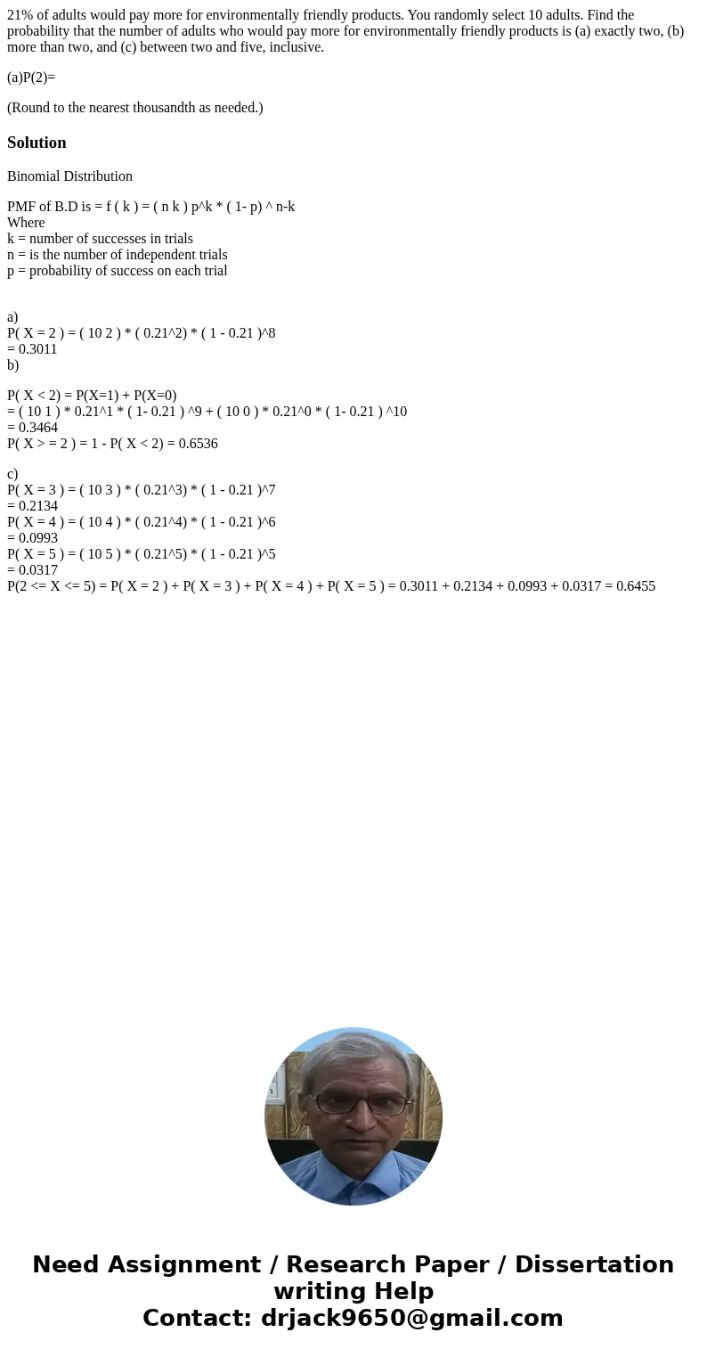 21% of adults would pay more for environmentally friendly products. You randomly select 10 adults. Find the probability that the number of adults who would pay  21% of adults would pay more for environmentally friendly products. You randomly select 10 adults. Find the probability that the number of adults who would pay