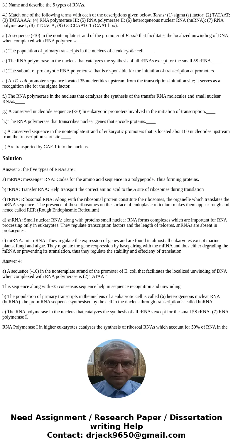 3.) Name and describe the 5 types of RNAs. 4.) Match one of the following terms with each of the descriptions given below. Terms: (1) sigma (s) factor; (2) TATA