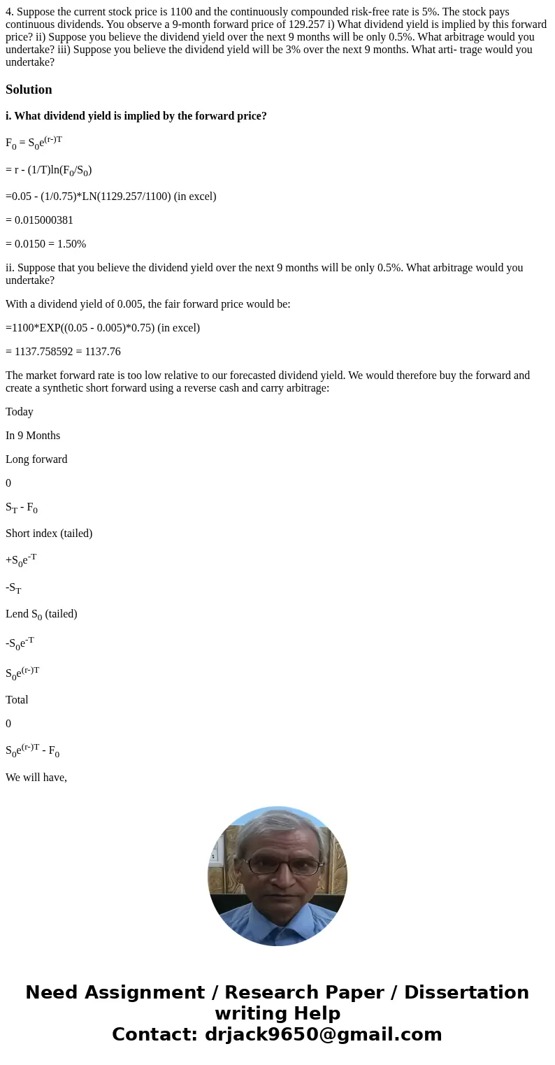  4. Suppose the current stock price is 1100 and the continuously compounded risk-free rate is 5%. The stock pays continuous dividends. You observe a 9-month for