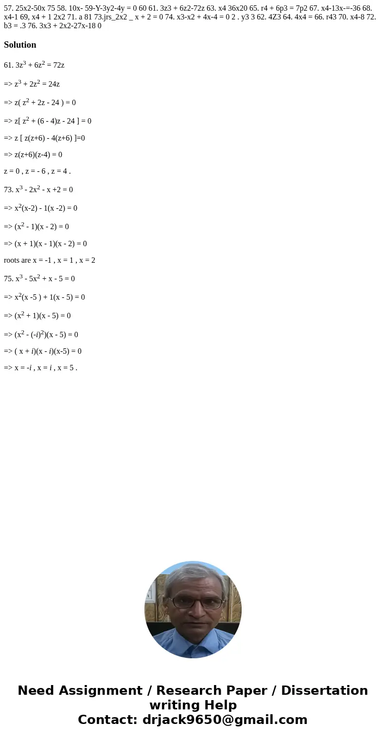  57. 25x2-50x 75 58. 10x- 59-Y-3y2-4y = 0 60 61. 3z3 + 6z2-72z 63. x4 36x20 65. r4 + 6p3 = 7p2 67. x4-13x-=-36 68. x4-1 69, x4 + 1 2x2 71. a 81 73.jrs_2x2 _ x +