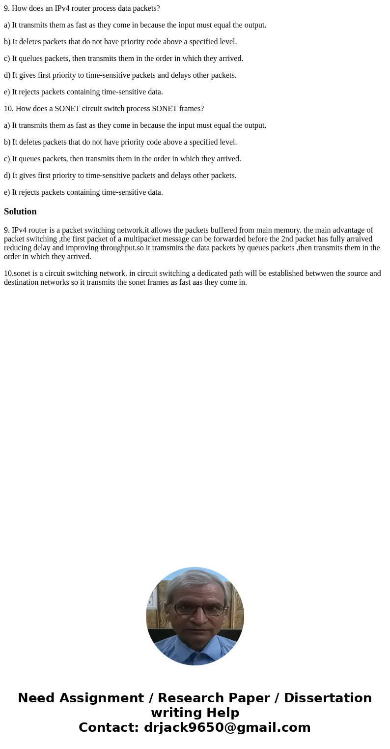 9. How does an IPv4 router process data packets? a) It transmits them as fast as they come in because the input must equal the output. b) It deletes packets tha