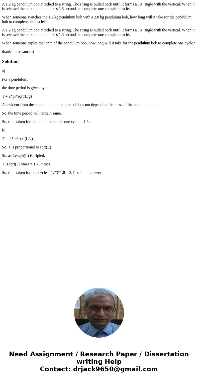 A 1.2 kg pendulum bob attached to a string. The string is pulled back until it forms a 18° angle with the vertical. When it is released the pendulum bob takes 1 A 1.2 kg pendulum bob attached to a string. The string is pulled back until it forms a 18° angle with the vertical. When it is released the pendulum bob takes 1