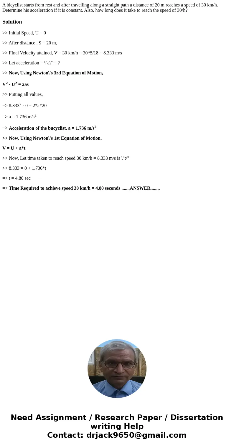 A bicyclist starts from rest and after travelling along a straight path a distance of 20 m reaches a speed of 30 km/h. Determine his acceleration if it is cons  A bicyclist starts from rest and after travelling along a straight path a distance of 20 m reaches a speed of 30 km/h. Determine his acceleration if it is cons