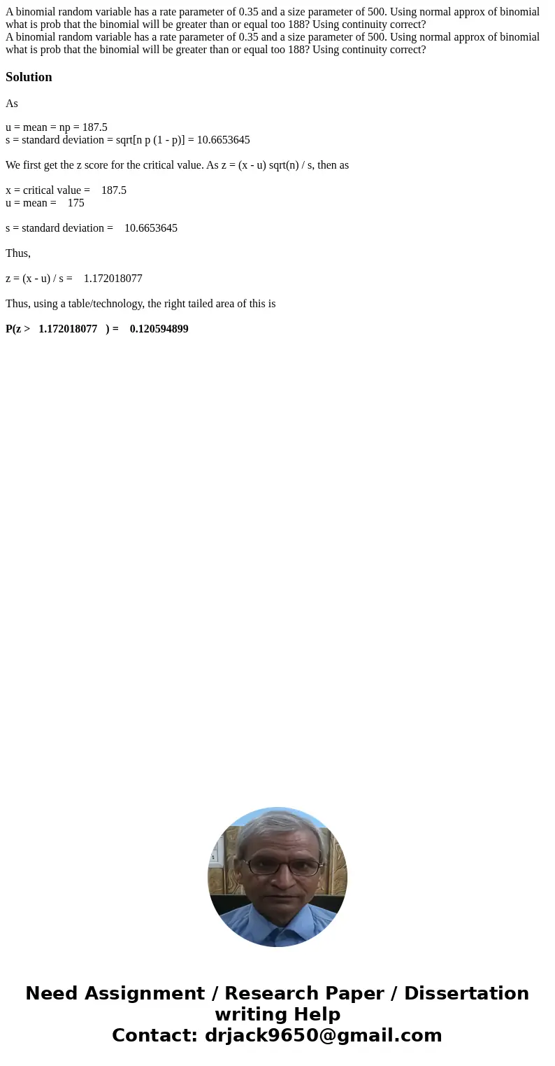 A binomial random variable has a rate parameter of 0.35 and a size parameter of 500. Using normal approx of binomial what is prob that the binomial will be grea