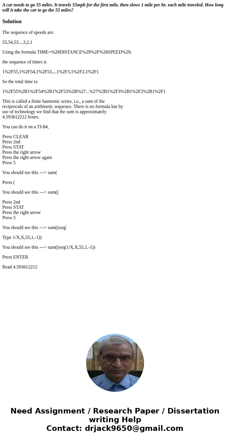 A car needs to go 55 miles. It travels 55mph for the first mile, then slows 1 mile per hr. each mile traveled. How long will it take the car to go the 55 miles? A car needs to go 55 miles. It travels 55mph for the first mile, then slows 1 mile per hr. each mile traveled. How long will it take the car to go the 55 miles?