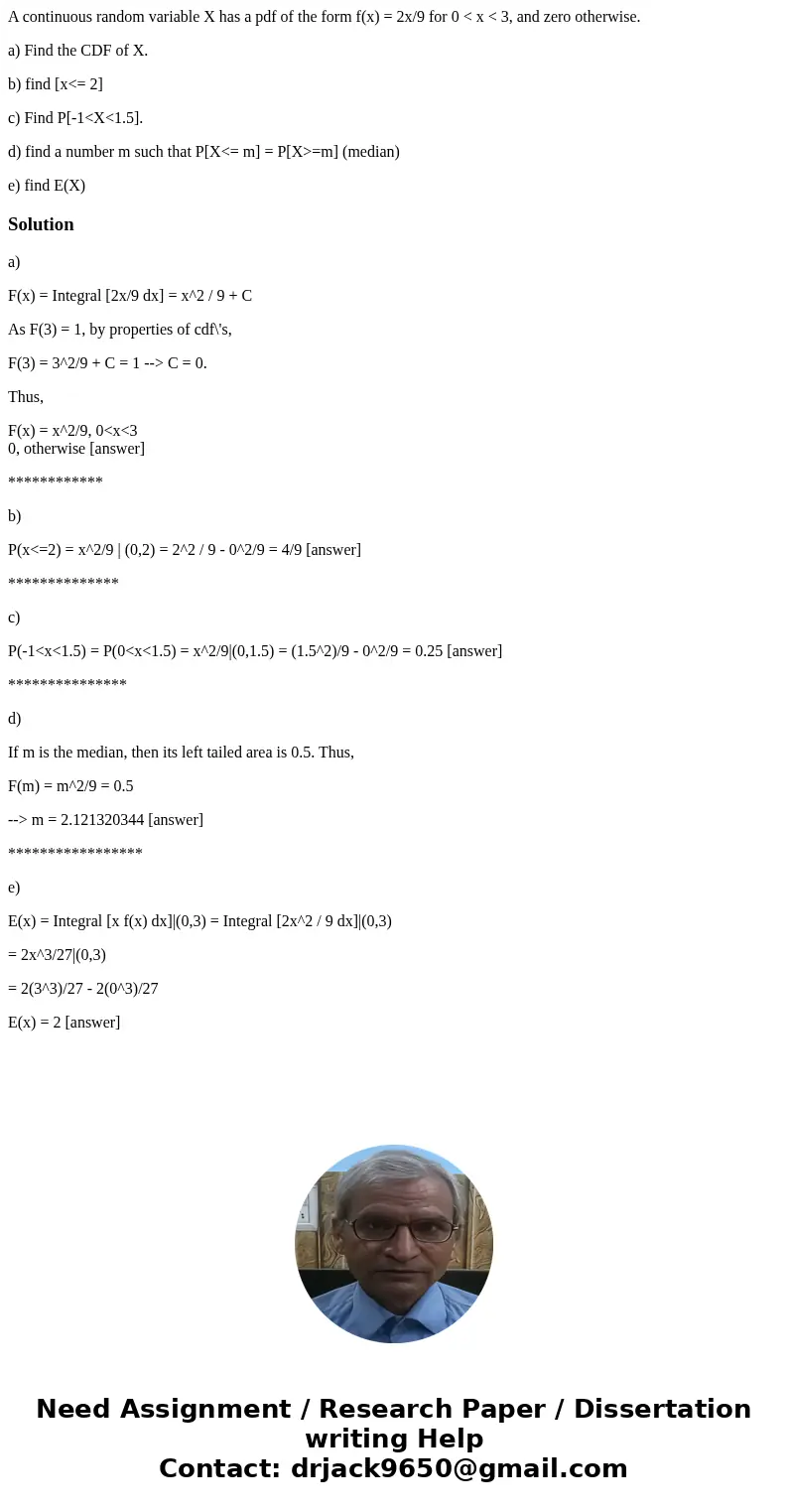 A continuous random variable X has a pdf of the form f(x) = 2x/9 for 0 < x < 3, and zero otherwise. a) Find the CDF of X. b) find [x<= 2] c) Find P[-1&