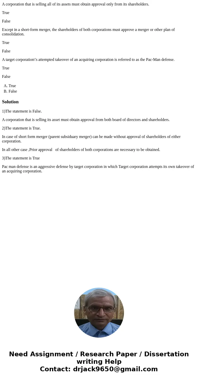 A corporation that is selling all of its assets must obtain approval only from its shareholders. True False Except in a short-form merger, the shareholders of b A corporation that is selling all of its assets must obtain approval only from its shareholders. True False Except in a short-form merger, the shareholders of b