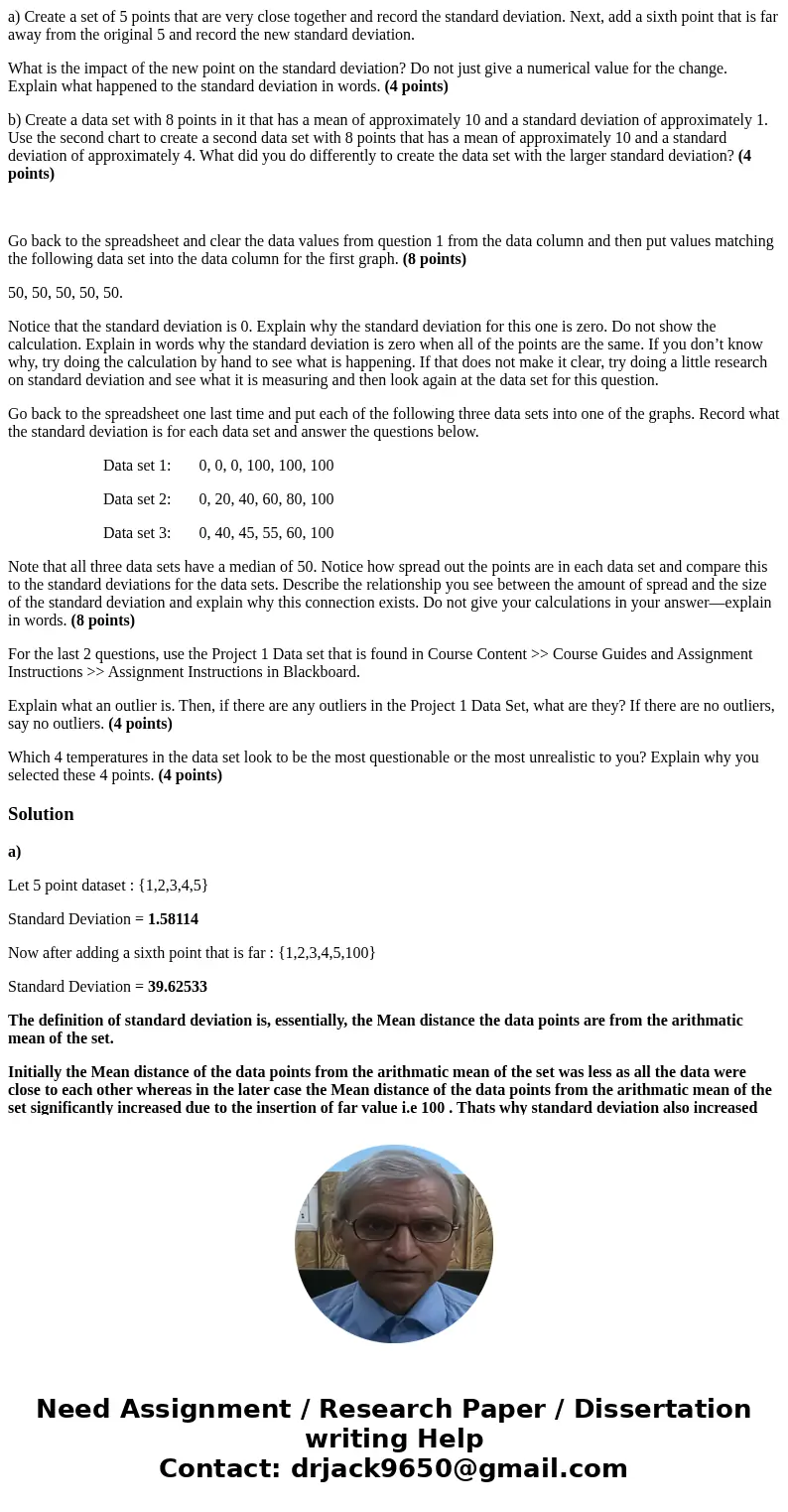 a) Create a set of 5 points that are very close together and record the standard deviation. Next, add a sixth point that is far away from the original 5 and rec