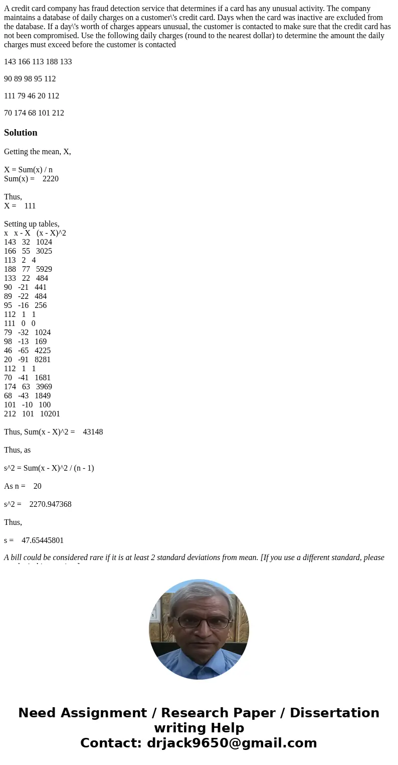 A credit card company has fraud detection service that determines if a card has any unusual activity. The company maintains a database of daily charges on a cus