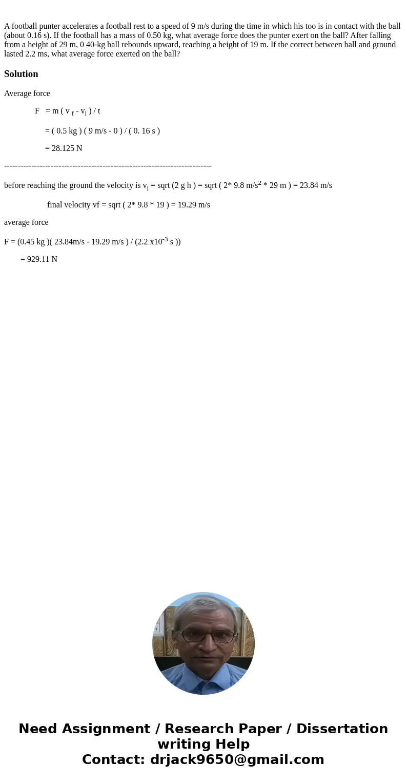  A football punter accelerates a football rest to a speed of 9 m/s during the time in which his too is in contact with the ball (about 0.16 s). If the football 