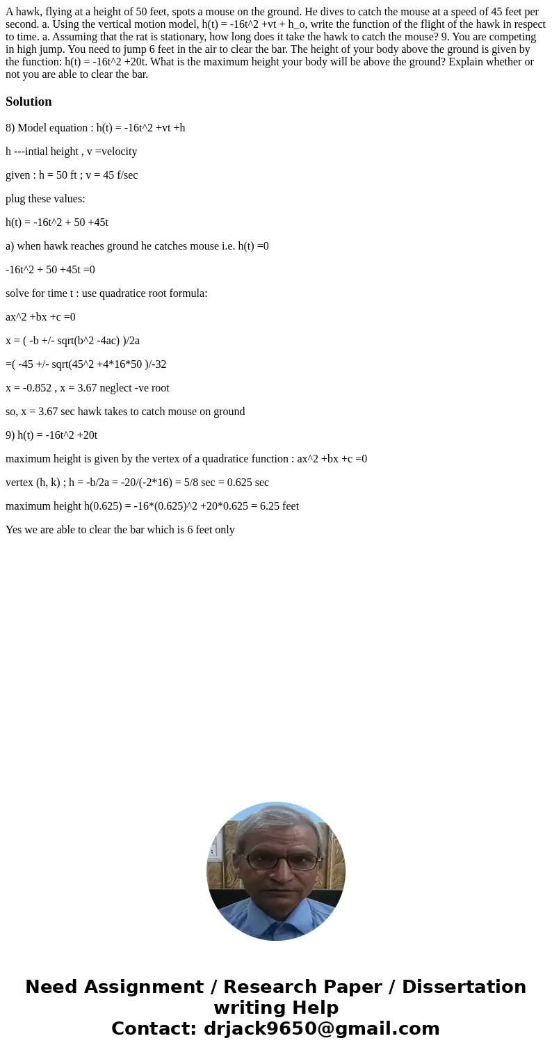  A hawk, flying at a height of 50 feet, spots a mouse on the ground. He dives to catch the mouse at a speed of 45 feet per second. a. Using the vertical motion 