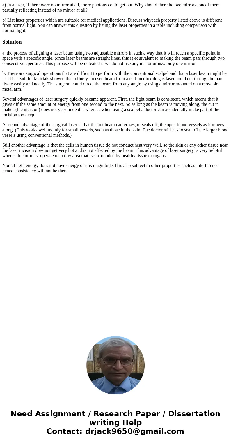 a) In a laser, if there were no mirror at all, more photons could get out. Why should there be two mirrors, oneof them partially reflecting instead of no mirror a) In a laser, if there were no mirror at all, more photons could get out. Why should there be two mirrors, oneof them partially reflecting instead of no mirror