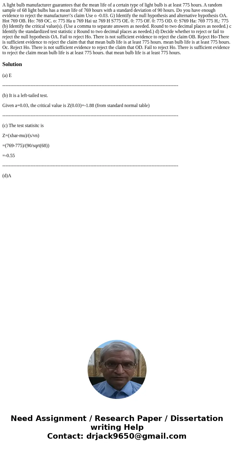  A light bulb manufacturer guarantees that the mean life of a certain type of light bulb is at least 775 hours. A random sample of 68 light bulbs has a mean lif
