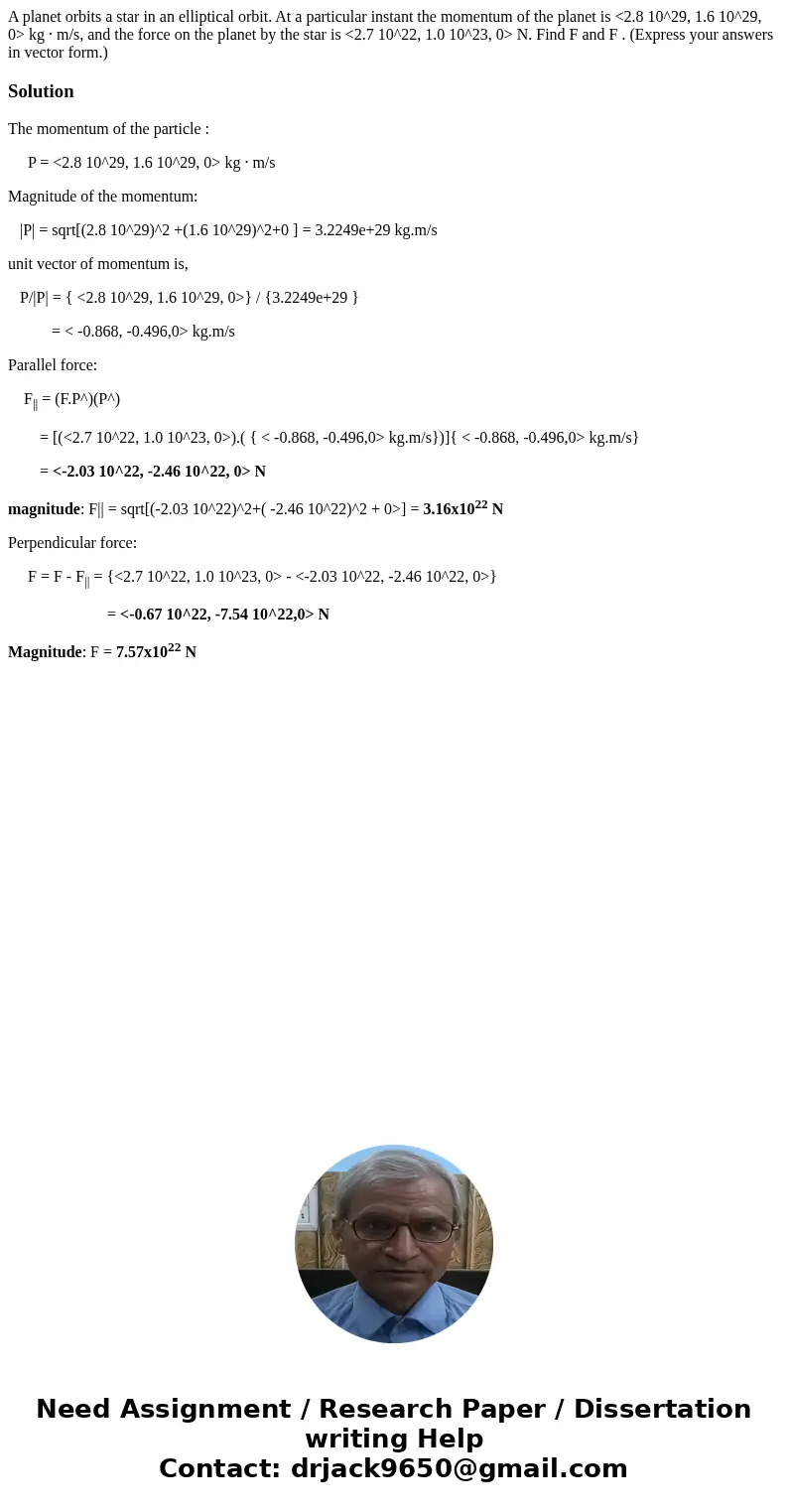 A planet orbits a star in an elliptical orbit. At a particular instant the momentum of the planet is <2.8 10^29, 1.6 10^29, 0> kg · m/s, and the force on 