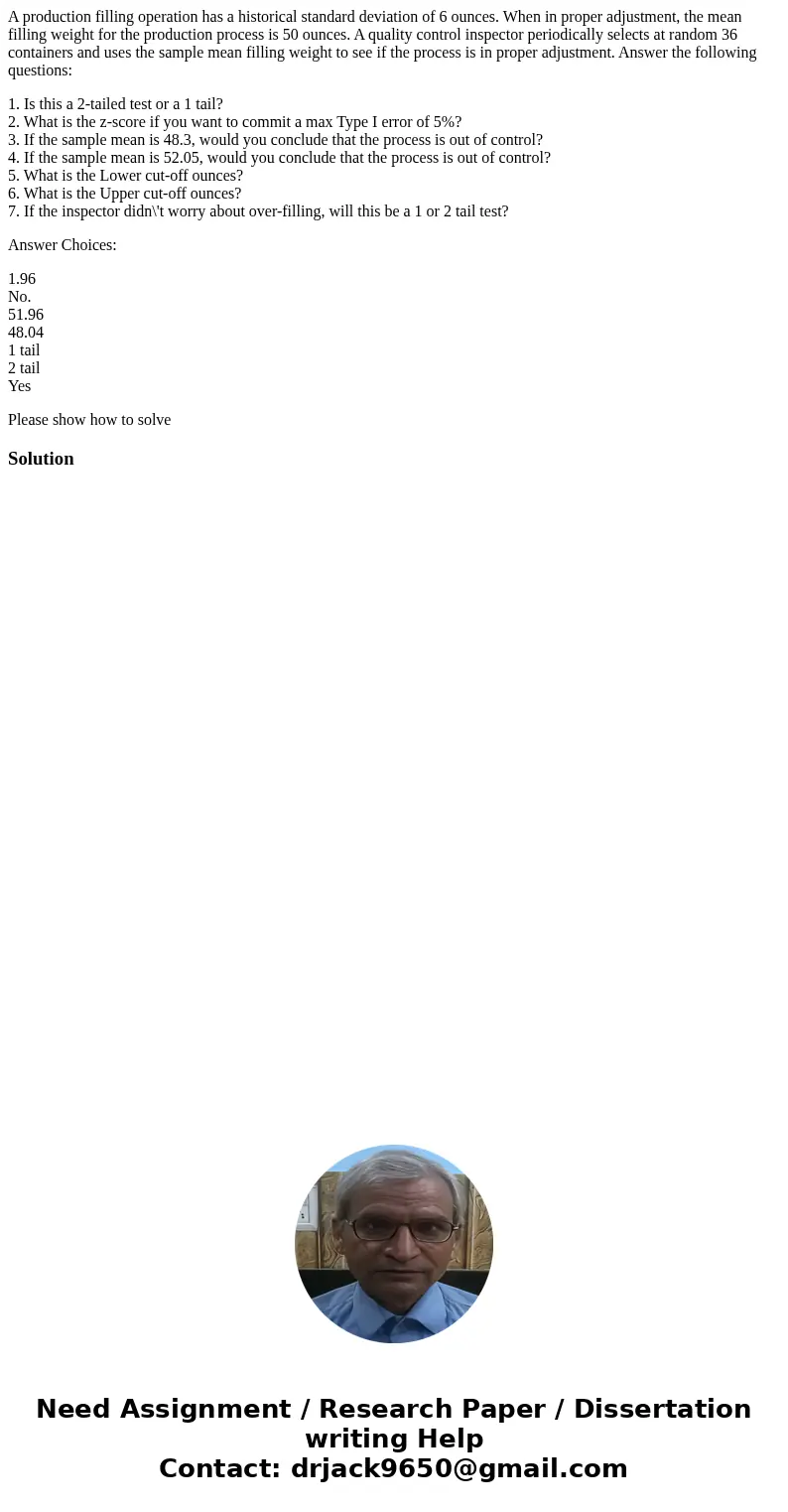 A production filling operation has a historical standard deviation of 6 ounces. When in proper adjustment, the mean filling weight for the production process is A production filling operation has a historical standard deviation of 6 ounces. When in proper adjustment, the mean filling weight for the production process is
