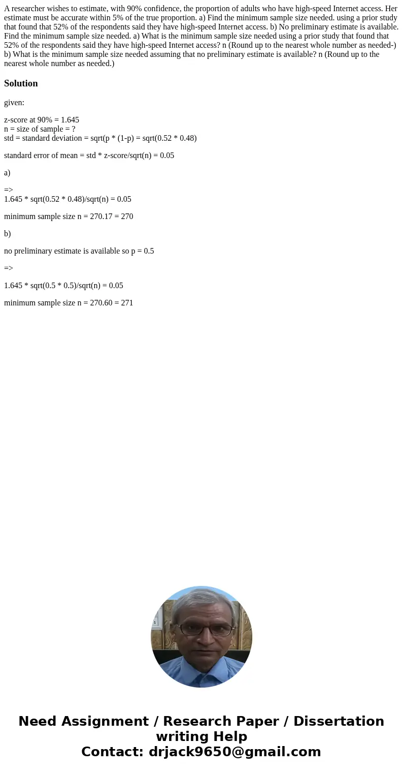  A researcher wishes to estimate, with 90% confidence, the proportion of adults who have high-speed Internet access. Her estimate must be accurate within 5% of 