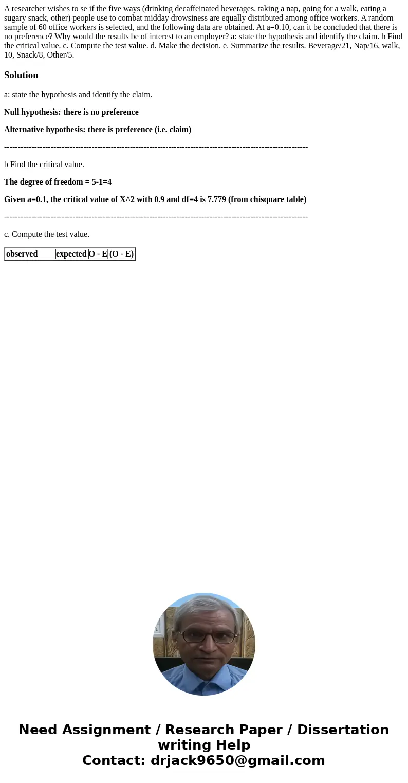 A researcher wishes to se if the five ways (drinking decaffeinated beverages, taking a nap, going for a walk, eating a sugary snack, other) people use to combat A researcher wishes to se if the five ways (drinking decaffeinated beverages, taking a nap, going for a walk, eating a sugary snack, other) people use to combat