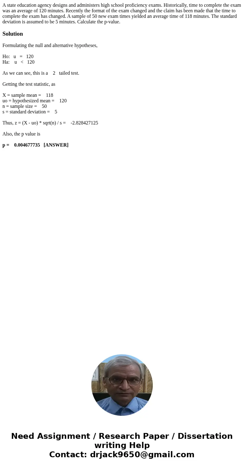 A state education agency designs and administers high school proficiency exams. Historically, time to complete the exam was an average of 120 minutes. Recently 