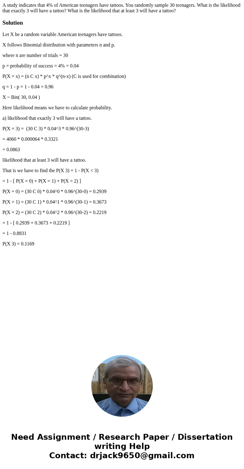  A study indicates that 4% of American teenagers have tattoos. You randomly sample 30 teenagers. What is the likelihood that exactly 3 will have a tattoo? What 