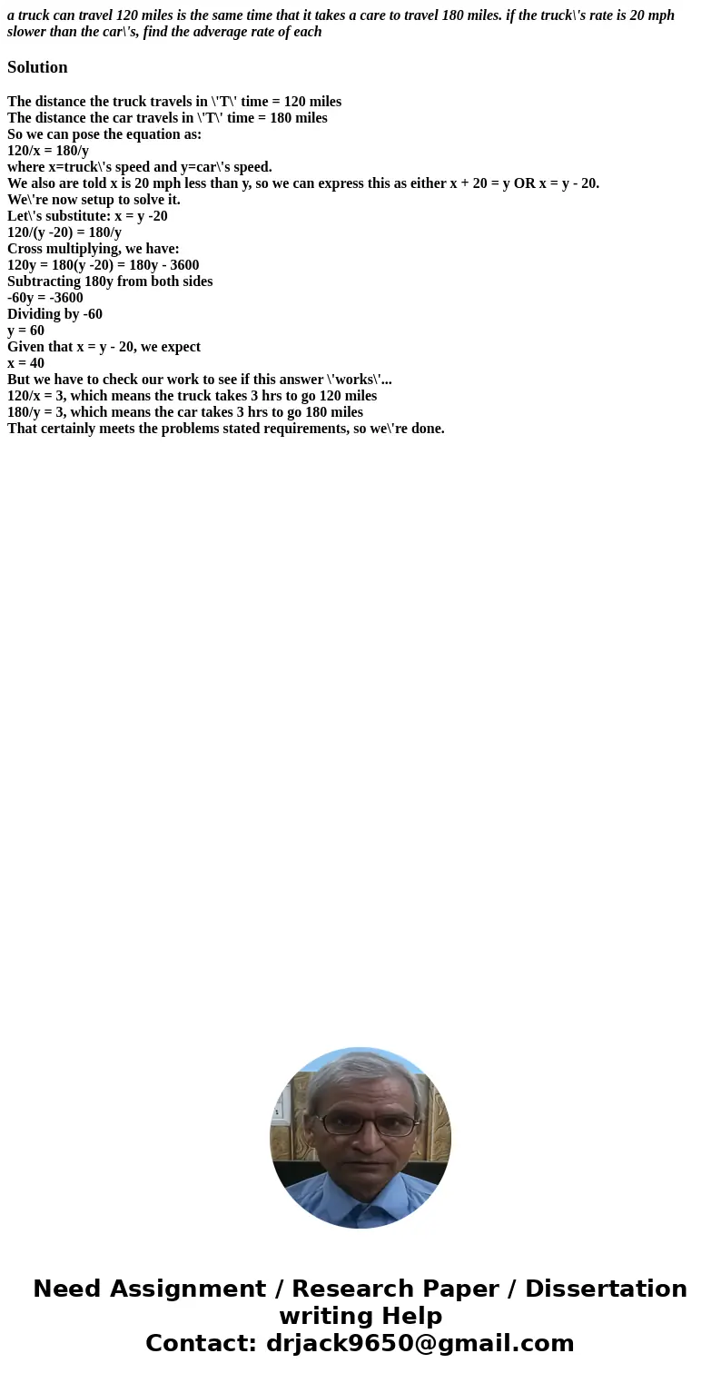 a truck can travel 120 miles is the same time that it takes a care to travel 180 miles. if the truck\'s rate is 20 mph slower than the car\'s, find the adverage