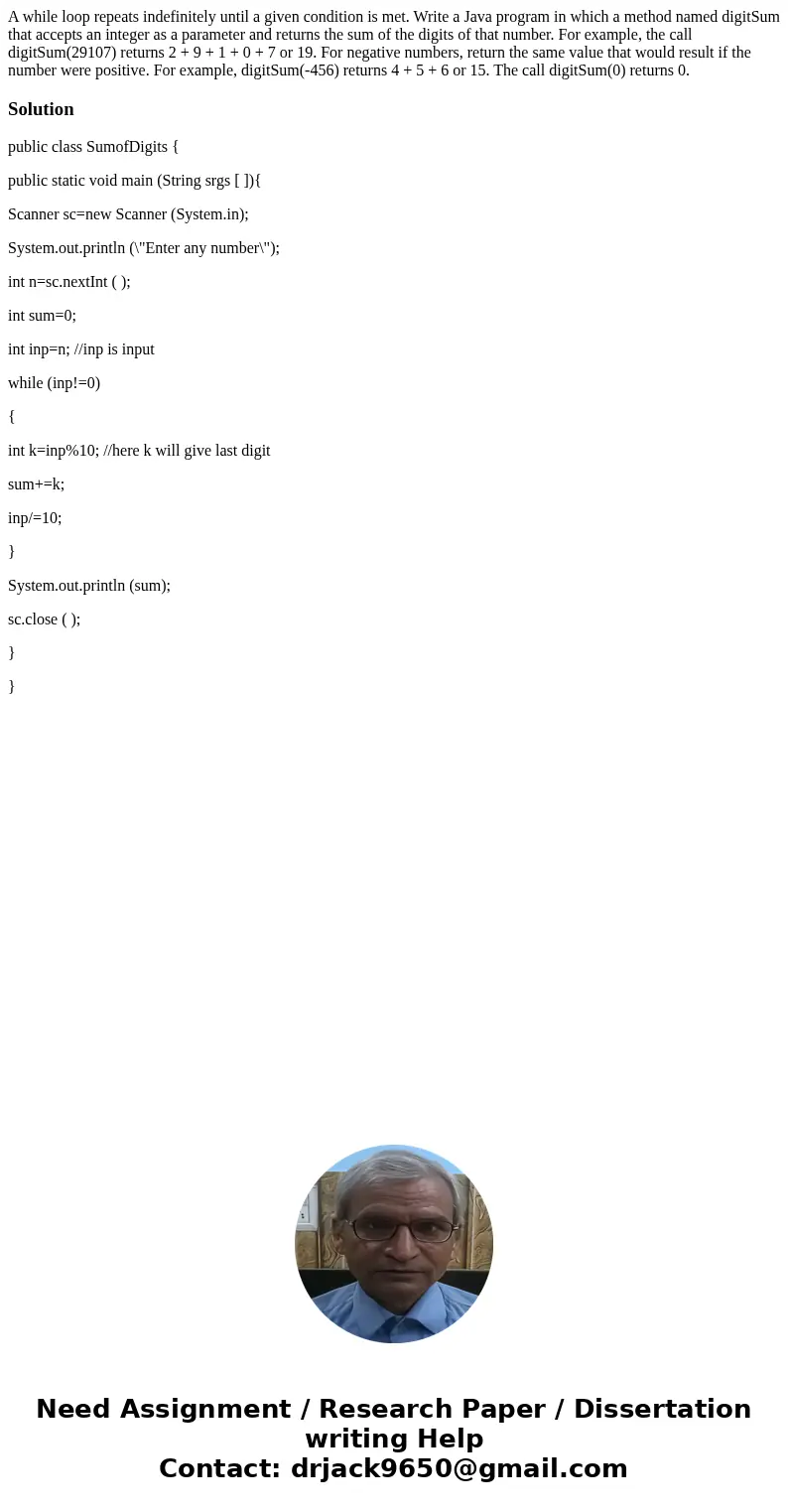  A while loop repeats indefinitely until a given condition is met. Write a Java program in which a method named digitSum that accepts an integer as a parameter 