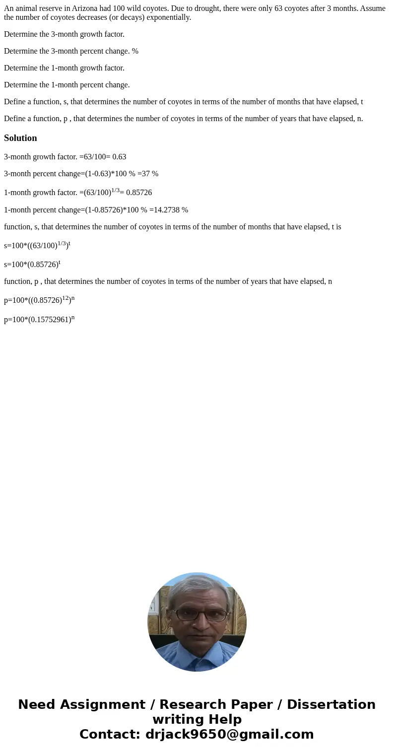 An animal reserve in Arizona had 100 wild coyotes. Due to drought, there were only 63 coyotes after 3 months. Assume the number of coyotes decreases (or decays)