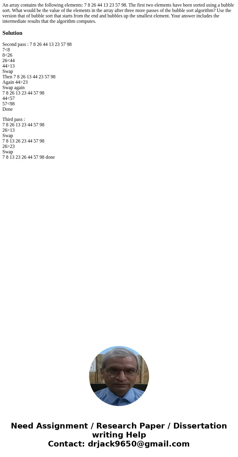  An array contains the following elements: 7 8 26 44 13 23 57 98. The first two elements have been sorted using a bubble sort. What would be the value of the el