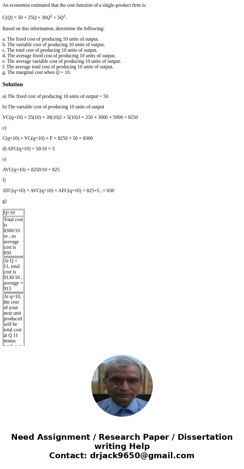 An economist estimated that the cost function of a single-product firm is: C(Q) = 50 + 25Q + 30Q2 + 5Q3. Based on this information, determine the following: a.  An economist estimated that the cost function of a single-product firm is: C(Q) = 50 + 25Q + 30Q2 + 5Q3. Based on this information, determine the following: a.