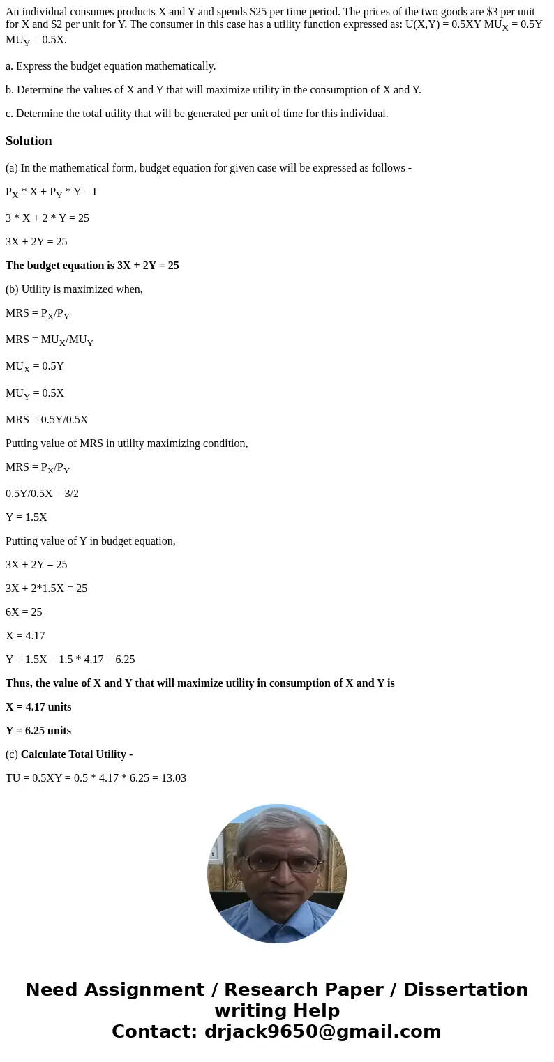 An individual consumes products X and Y and spends $25 per time period. The prices of the two goods are $3 per unit for X and $2 per unit for Y. The consumer in