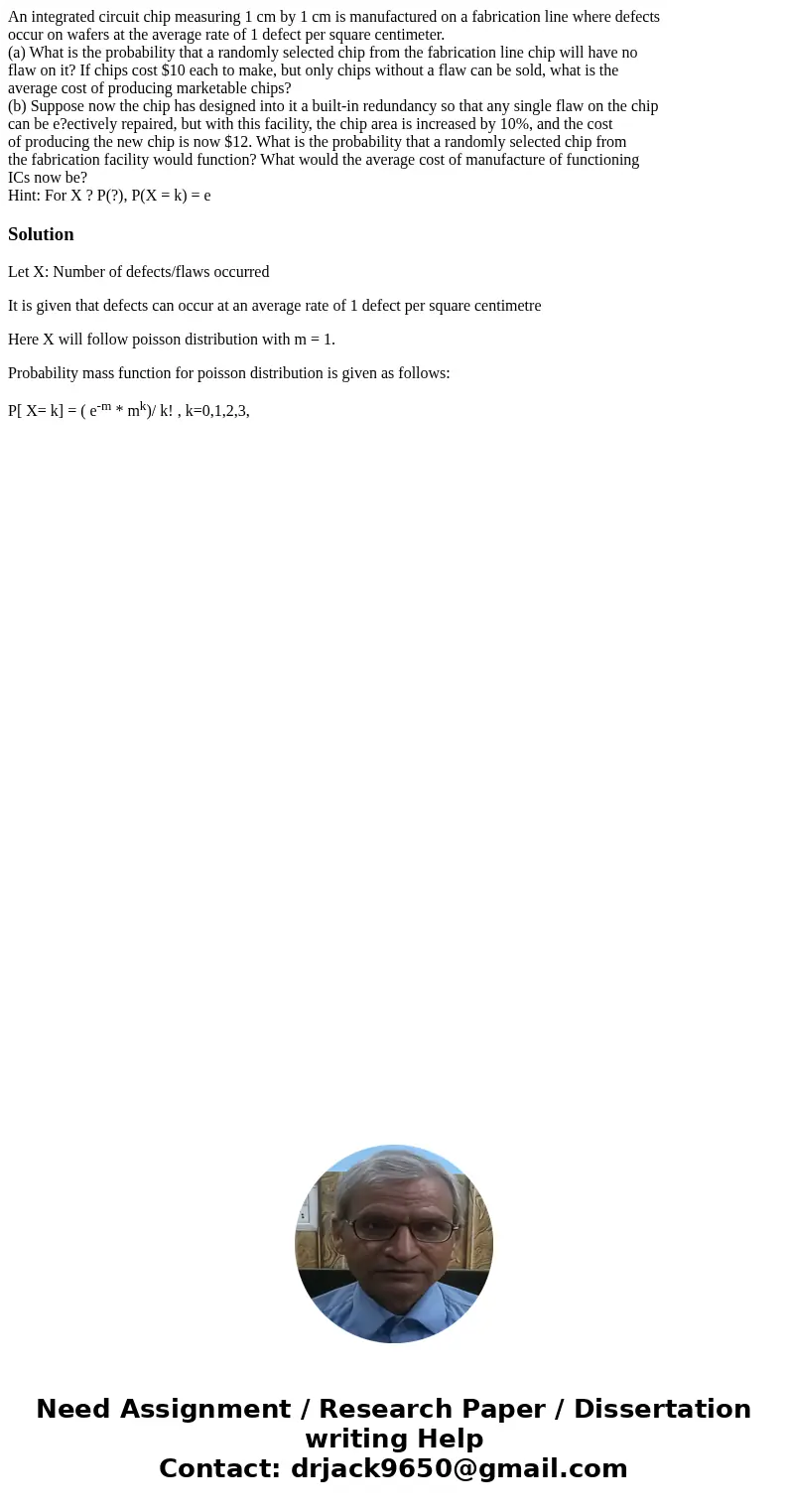 An integrated circuit chip measuring 1 cm by 1 cm is manufactured on a fabrication line where defects occur on wafers at the average rate of 1 defect per square