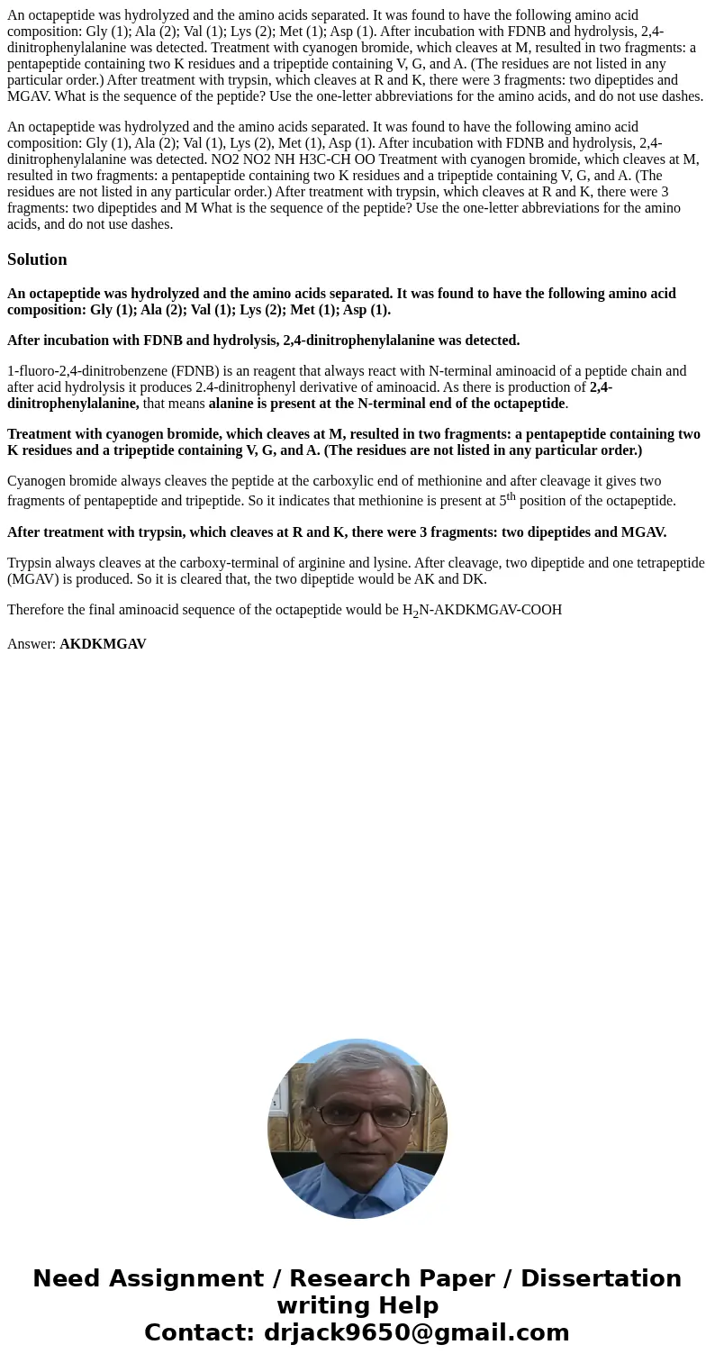 An octapeptide was hydrolyzed and the amino acids separated. It was found to have the following amino acid composition: Gly (1); Ala (2); Val (1); Lys (2); Met 