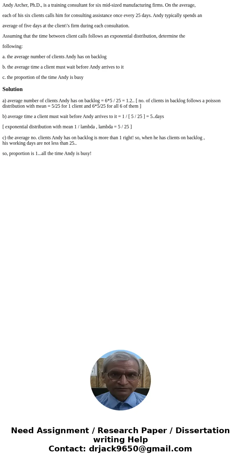 Andy Archer, Ph.D., is a training consultant for six mid-sized manufacturing firms. On the average, each of his six clients calls him for consulting assistance 