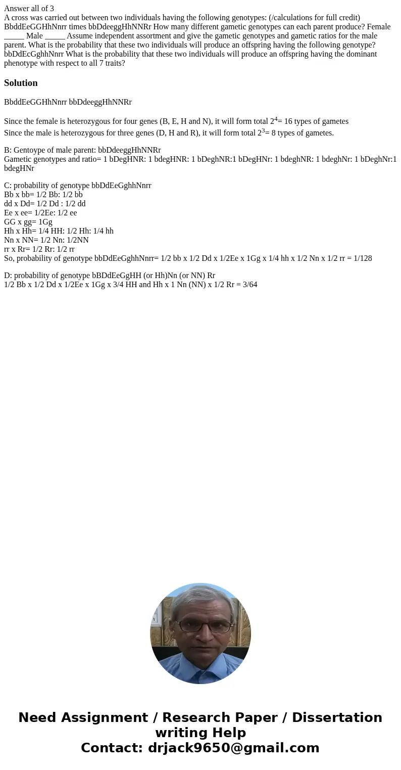 Answer all of 3 A cross was carried out between two individuals having the following genotypes: (/calculations for full credit) BbddEeGGHhNnrr times bbDdeeggHhN