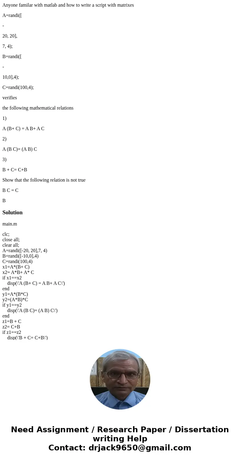 Anyone familar with matlab and how to write a script with matrixes A=randi([ - 20, 20], 7, 4); B=randi([ - 10,0],4); C=randi(100,4); verifies the following math