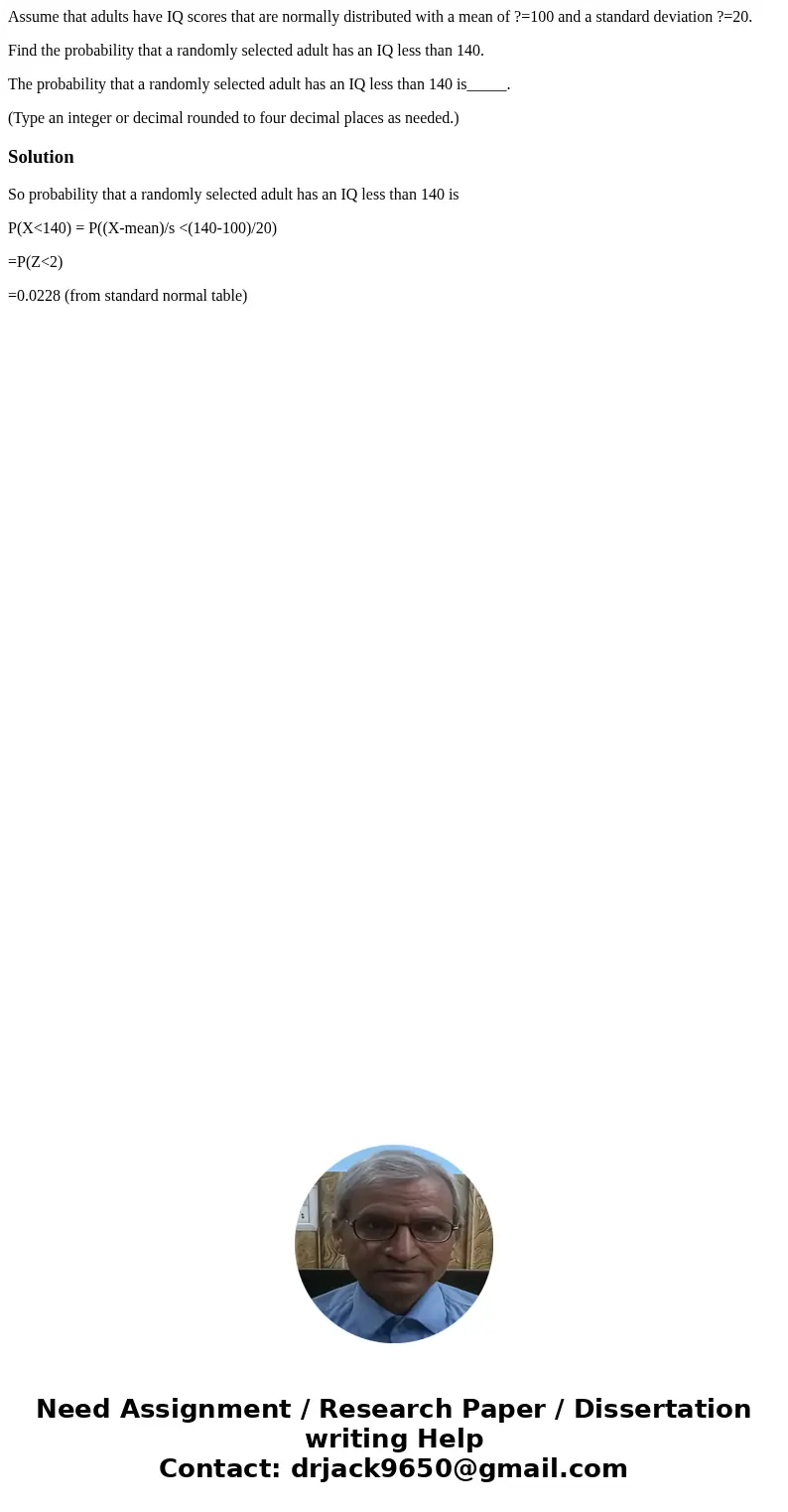 Assume that adults have IQ scores that are normally distributed with a mean of ?=100 and a standard deviation ?=20. Find the probability that a randomly selecte